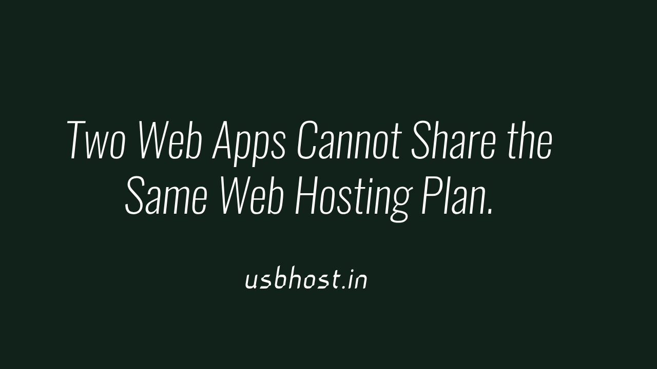 two web apps cannot share the same web hosting plan